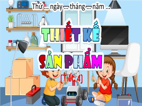 Bài giảng Công nghệ Lớp 5 (Kết nối tri thức) - Bài 4: Thiết kế sản phẩm (Tiết 4) - Năm học 2024-2025 - Phan Thị Trinh