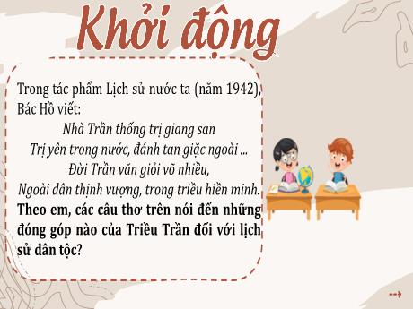 Bài giảng Lịch sử và Địa lí Lớp 5 (Kết nối tri thức) - Bài 10: Triều Trần xây dựng đất nước và kháng chiến chống quân Mông – Nguyên xâm lược (Tiết 1) - Năm học 2024-2025 - Phan Thị Trinh