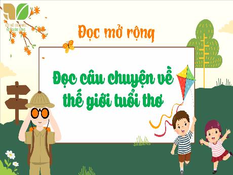 Bài giảng Tiếng Việt Lớp 5 (Đọc mở rộng) Sách Kết nối tri thức - Bài: Đọc câu chuyện về thế giới tuổi thơ - Năm học 2024-2025 - Phan Thị Ánh Tuyết