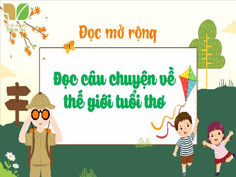Bài giảng Tiếng Việt Lớp 5 (Đọc mở rộng) Sách Kết nối tri thức - Bài: Đọc câu chuyện về thế giới tuổi thơ - Năm học 2024-2025 - Phan Thị Trinh