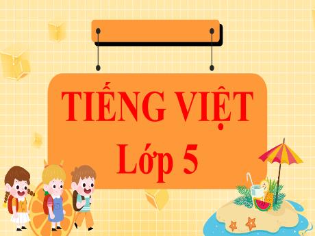 Bài giảng Tiếng Việt Lớp 5 (Đọc) Sách Kết nối tri thức - Bài: Về thăm đất mũi - Năm học 2024-2025 - Phan Thị Ánh Tuyết