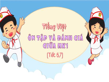 Bài giảng Tiếng Việt Lớp 5 Sách Kết nối tri thức - Bài: Ôn tập, đánh giá giữa học kì 1 (Tiết 6+7)