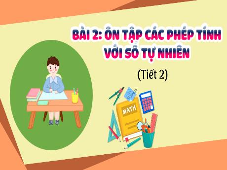 Bài giảng Toán Lớp 5 (Kết nối tri thức) - Bài 2: Ôn tập các phép tính với số tự nhiên (Tiết 2) - Năm học 2024-2025 - Phan Thị Trinh