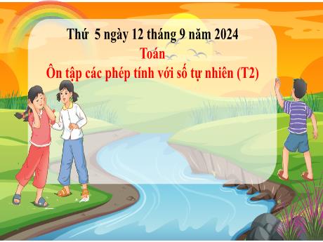 Bài giảng Toán Lớp 5 (Kết nối tri thức) - Bài 2: Ôn tập các phép tính với số tự nhiên (Tiết 2) - Năm học 2024-2025 - Phan Thị Ánh Tuyết