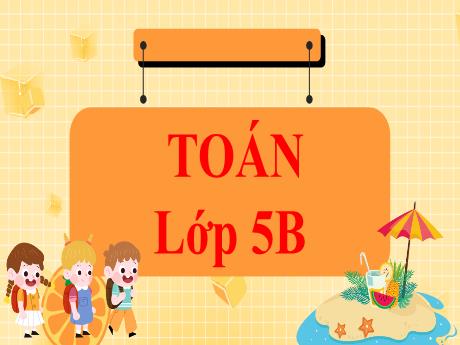 Bài giảng Toán Lớp 5 (Kết nối tri thức) - Bài 24: Luyện tập chung (Tiết 3) - Năm học 2024-2025 - Phan Thị Ánh Tuyết