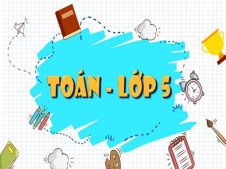 Bài giảng Toán Lớp 5 (Kết nối tri thức) - Bài 25: Diện tích hình tam giác - Năm học 2024-2025 - Phan Thị Ánh Tuyết