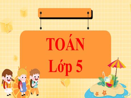 Bài giảng Toán Lớp 5 (Kết nối tri thức) - Bài 25: Luyện tập (Tiết 4) - Năm học 2024-2025 - Phan Thị Ánh Tuyết
