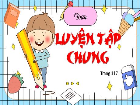 Bài giảng Toán Lớp 5 (Kết nối tri thức) - Bài 29: Luyện tập chung (Trang 117)