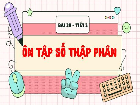Bài giảng Toán Lớp 5 (Kết nối tri thức) - Bài 30: Ôn tập số thập phân (Tiết 3) - Năm học 2024-2025 - Phan Thị Trinh