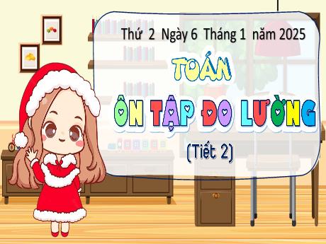 Bài giảng Toán Lớp 5 (Kết nối tri thức) - Bài 34: Ôn tập đo lường (Tiết 2) - Năm học 2024-2025 - Phan Thị Ánh Tuyết