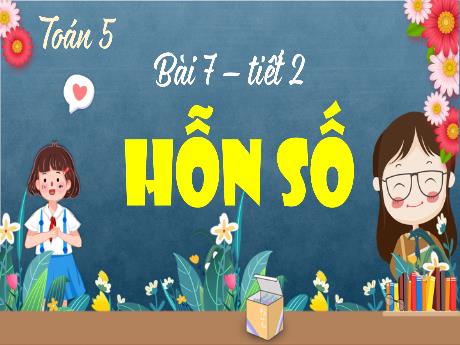 Bài giảng Toán Lớp 5 (Kết nối tri thức) - Bài 7: Hỗn số (Tiết 2) - Năm học 2024-2025 - Phan Thị Trinh