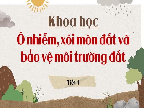 Bài giảng Khoa học Lớp 5 Sách Kết nối tri thức - Bài: Ô nhiễm, xói mòn đất và bảo vệ môi trường đất (Tiết 1)