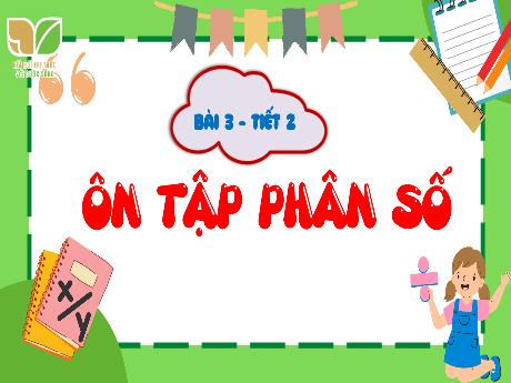 Bài giảng Toán Lớp 5 (Kết nối tri thức) - Bài 3: Ôn tập phân số (Tiết 2)